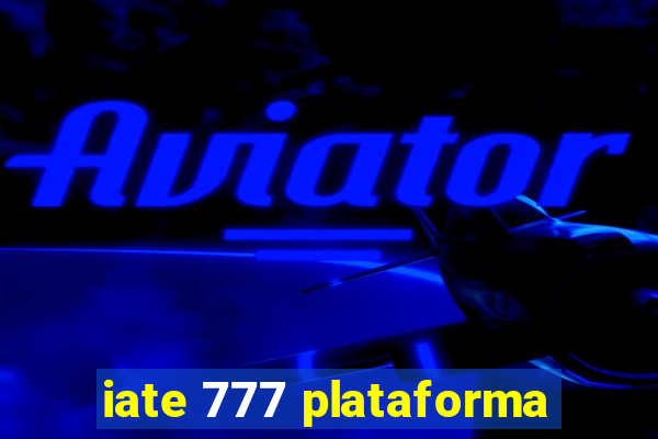 iate 777 plataforma