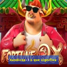 handicap-1 o que significa