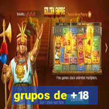 grupos de +18