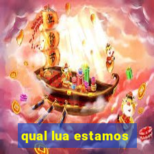 qual lua estamos