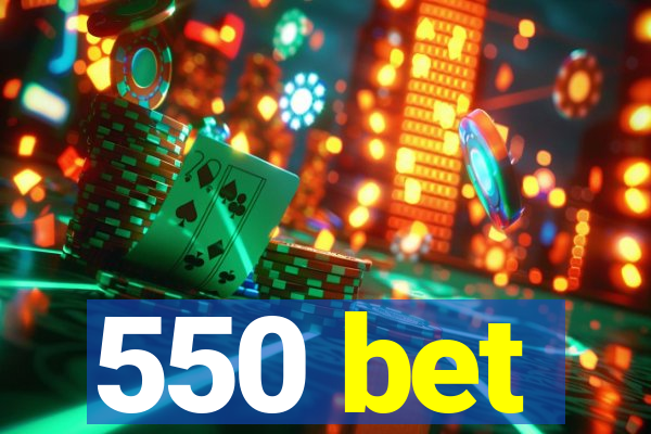 550 bet