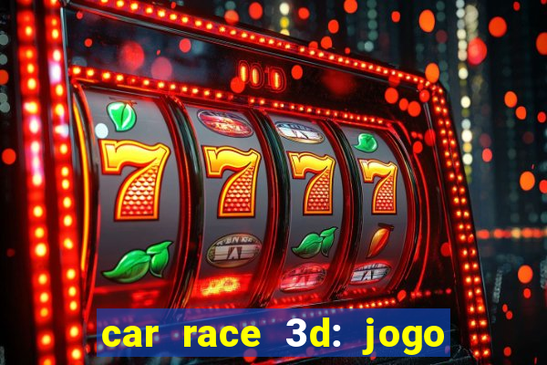 car race 3d: jogo de carros