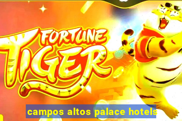 campos altos palace hotels