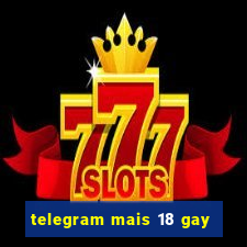 telegram mais 18 gay