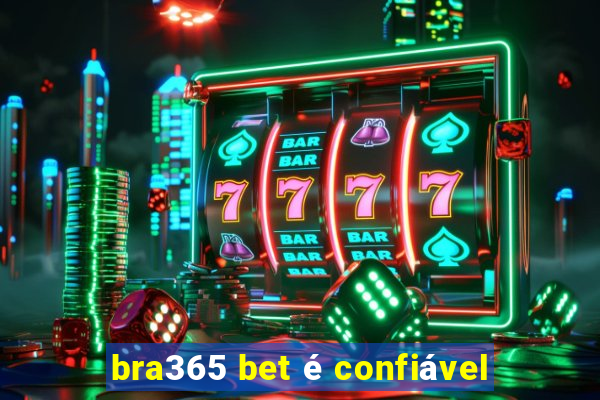 bra365 bet Ã© confiÃ¡vel
