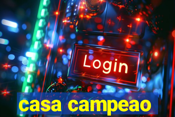 casa campeao