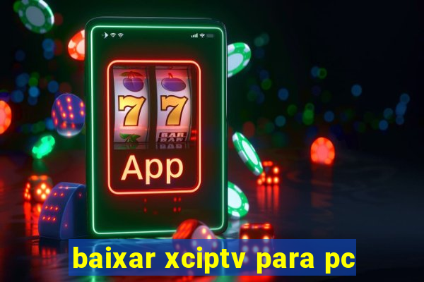baixar xciptv para pc