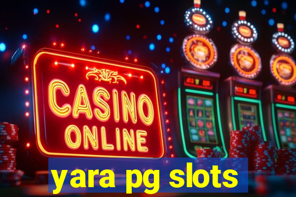 yara pg slots