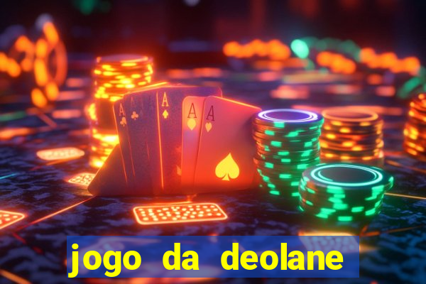 jogo da deolane que ganha dinheiro