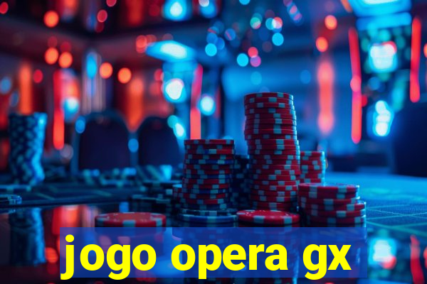 jogo opera gx