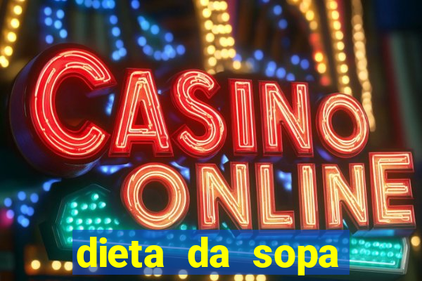 dieta da sopa hospital do coraÃ§Ã£o