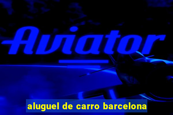 aluguel de carro barcelona