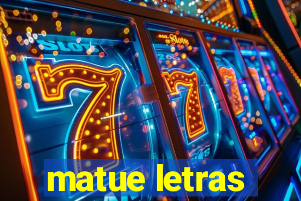 matue letras