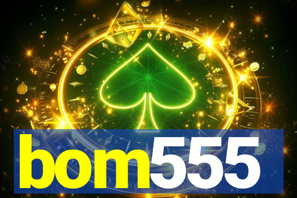bom555