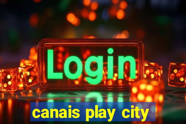 canais play city