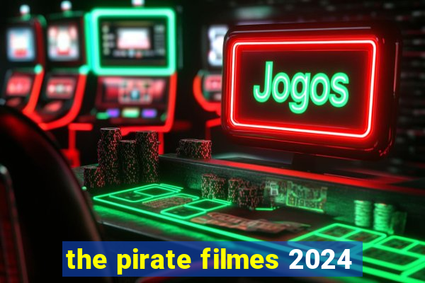 the pirate filmes 2024