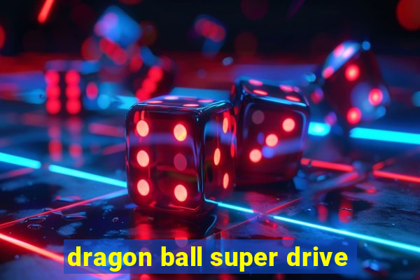 dragon ball super drive
