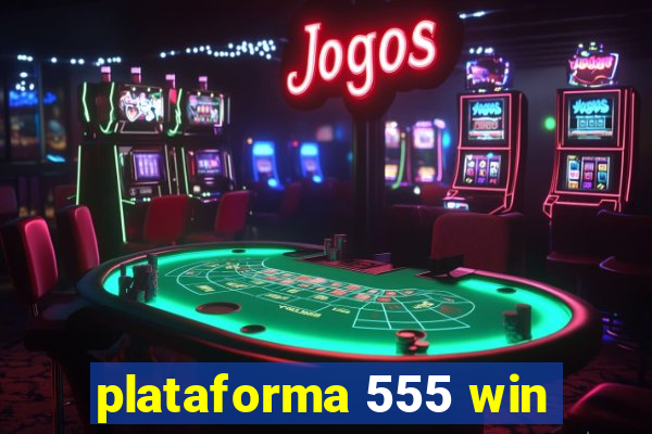 plataforma 555 win