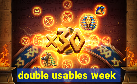 double usables week