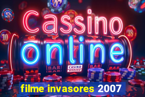 filme invasores 2007