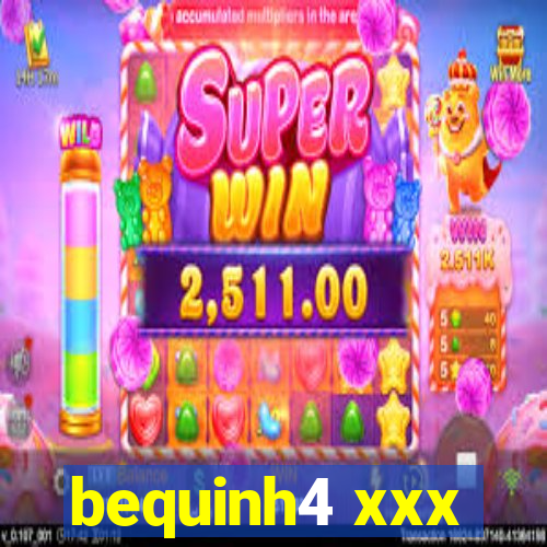 bequinh4 xxx