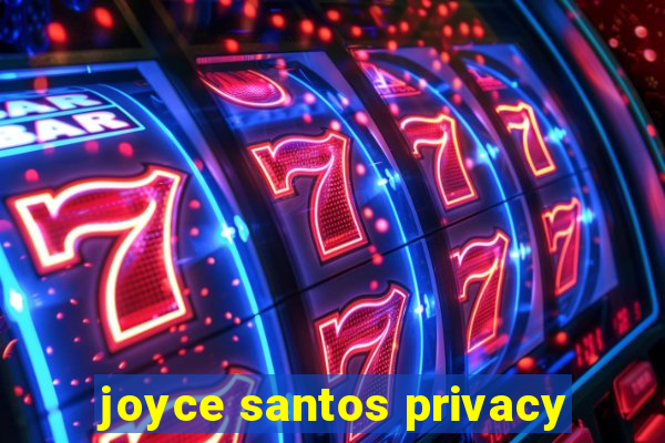 joyce santos privacy