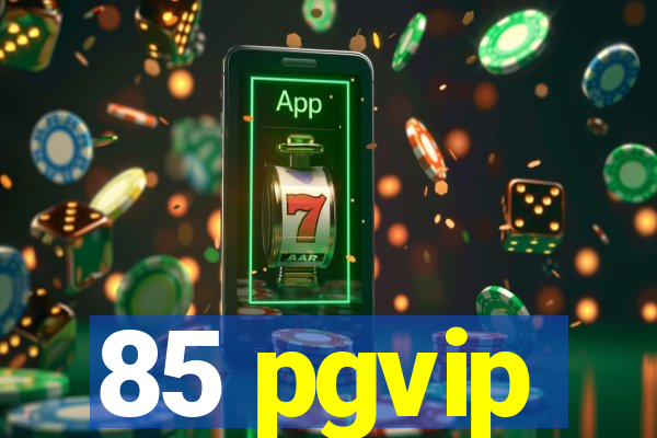 85 pgvip