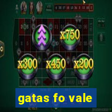 gatas fo vale