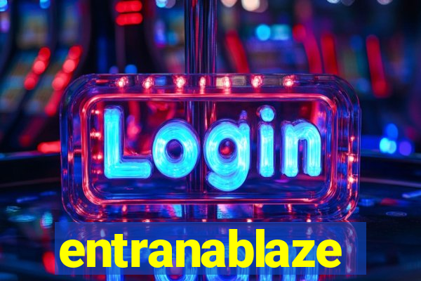 entranablaze