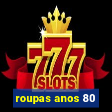 roupas anos 80