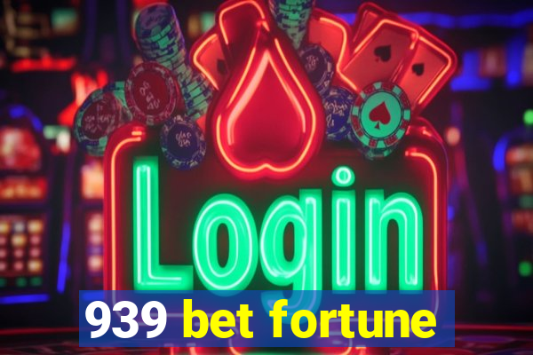 939 bet fortune