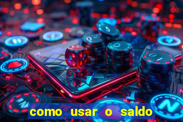 como usar o saldo da conta now big win