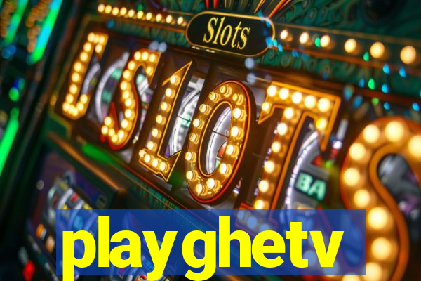 playghetv