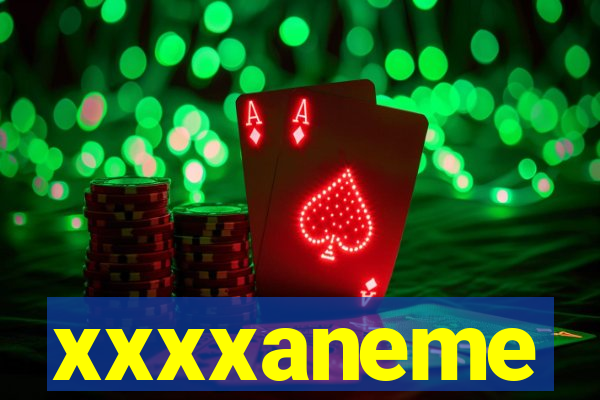 xxxxaneme