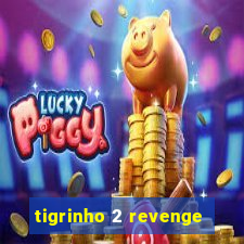 tigrinho 2 revenge