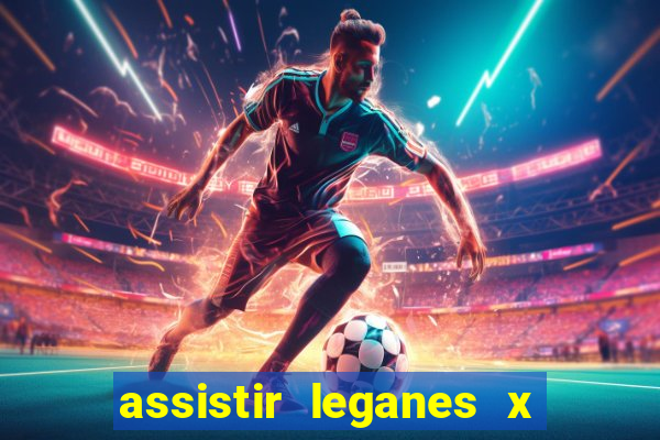assistir leganes x real madrid ao vivo online gratis