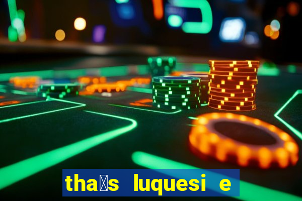 thaé“†s luquesi e filha de beth luquesi