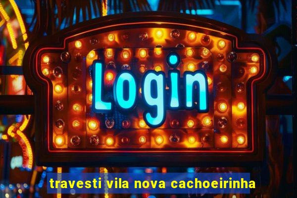 travesti vila nova cachoeirinha