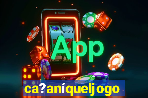 ca?anÃ­queljogo