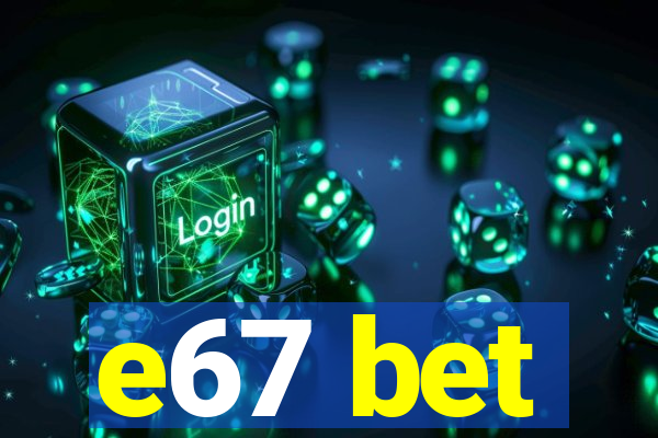 e67 bet