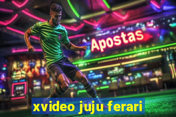 xvideo juju ferari