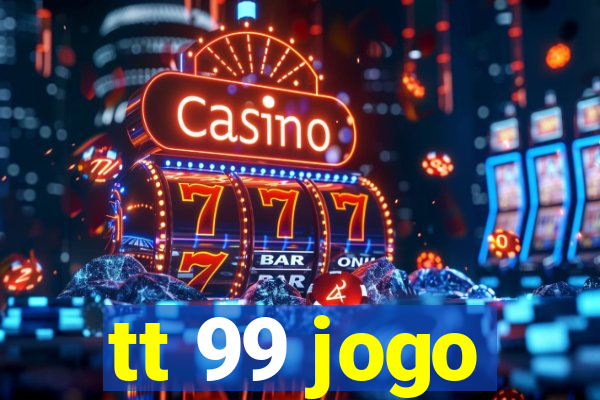 tt 99 jogo