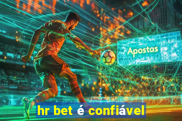 hr bet Ã© confiÃ¡vel