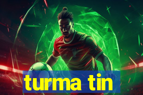 turma tin