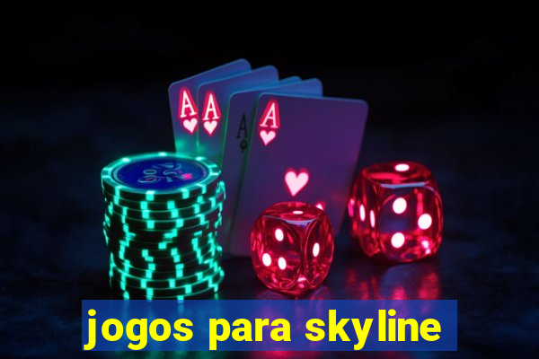 jogos para skyline