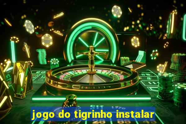 jogo do tigrinho instalar