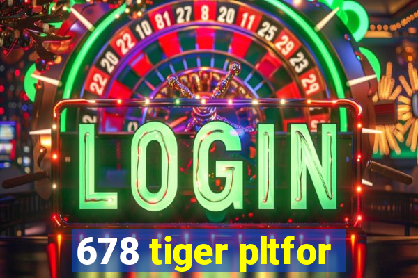 678 tiger pltfor