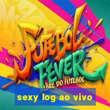 sexy log ao vivo