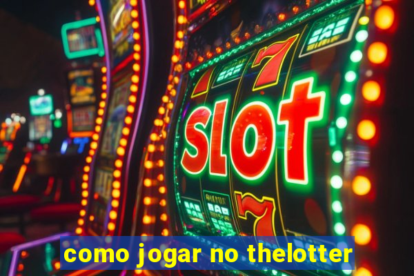 como jogar no thelotter