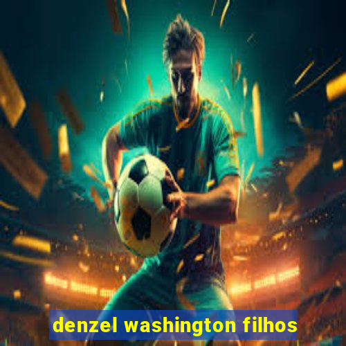 denzel washington filhos